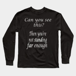 Social distancing  Can you see this? Then you’re not standing far enough Long Sleeve T-Shirt